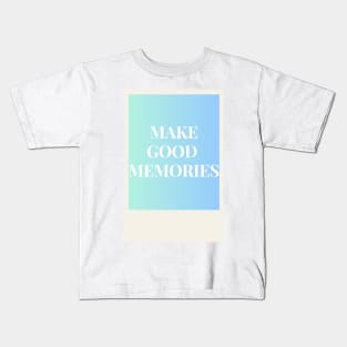 Make good memories blur Kids T-Shirt